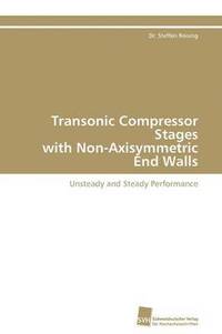 bokomslag Transonic Compressor Stages with Non-Axisymmetric End Walls