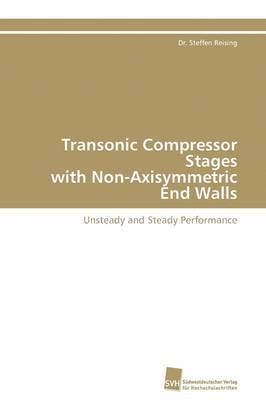 Reising Dr Steffen - Transonic Compressor Stages with Non-Axisymmetric End Walls, Häftad