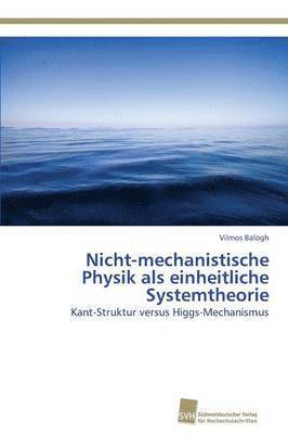 Nicht-mechanistische Physik als einheitliche Systemtheorie 1