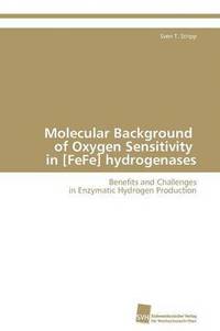 bokomslag Molecular Background of Oxygen Sensitivity in [FeFe] hydrogenases