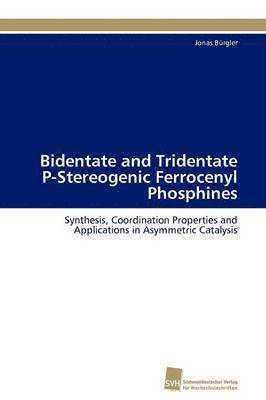 Bidentate and Tridentate P-Stereogenic Ferrocenyl Phosphines 1