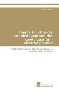 bokomslag Theory for strongly coupled quantum dot cavity quantum electrodynamics