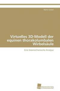 bokomslag Virtuelles 3D-Modell der equinen thorakolumbalen Wirbelsule