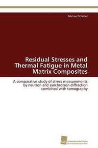 bokomslag Residual Stresses and Thermal Fatigue in Metal Matrix Composites