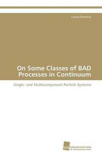 bokomslag On Some Classes of BAD Processes in Continuum