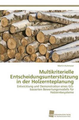 Multikriterielle Entscheidungsuntersttzung in der Holzernteplanung 1