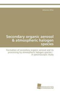 bokomslag Secondary organic aerosol & atmospheric halogen species