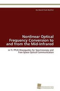 bokomslag Nonlinear Optical Frequency Conversion to and from the Mid-Infrared