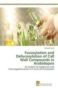 bokomslag Fucosylation and Defucosylation of Cell Wall Compounds in Arabidopsis