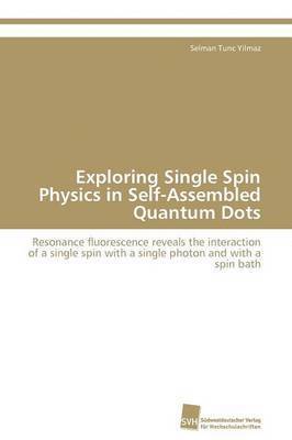 Selman Tunc Yilmaz - Exploring Single Spin Physics in Self-Assembled Quantum Dots, Häftad