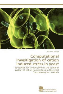 Computational investigation of cation induced stress in yeast 1