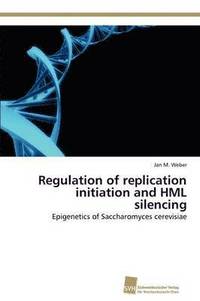 bokomslag Regulation of replication initiation and HML silencing