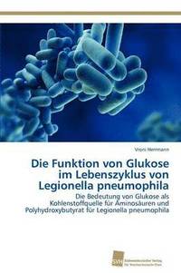 bokomslag Die Funktion von Glukose im Lebenszyklus von Legionella pneumophila
