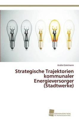 Strategische Trajektorien kommunaler Energieversorger (Stadtwerke) 1