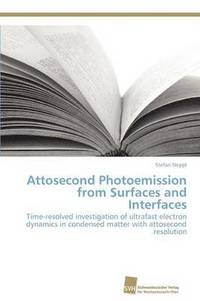 bokomslag Attosecond Photoemission from Surfaces and Interfaces