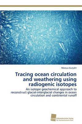 Tracing ocean circulation and weathering using radiogenic isotopes 1
