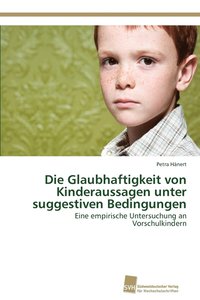 bokomslag Die Glaubhaftigkeit von Kinderaussagen unter suggestiven Bedingungen