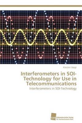 Interferometers in SOI-Technology for Use in Telecommunications 1