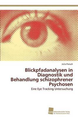 Blickpfadanalysen in Diagnostik und Behandlung schizophrener Psychosen 1