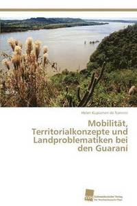 bokomslag Mobilitat, Territorialkonzepte und Landproblematiken bei den Guarani
