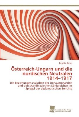 sterreich-Ungarn und die nordischen Neutralen 1914-1917 1