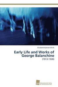 bokomslag Early Life and Works of George Balanchine