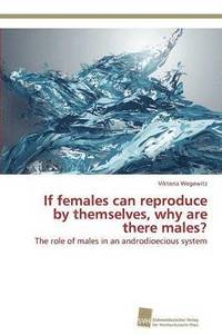 bokomslag If females can reproduce by themselves, why are there males?