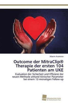 Outcome der MitraClip(R) Therapie der ersten 104 Patienten am UKE 1