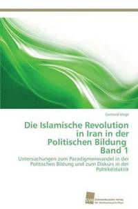 bokomslag Die Islamische Revolution in Iran in der Politischen Bildung Band 1