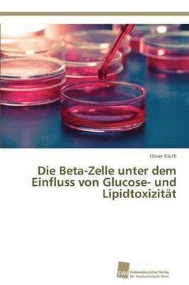 bokomslag Die Beta-Zelle unter dem Einfluss von Glucose- und Lipidtoxizitt