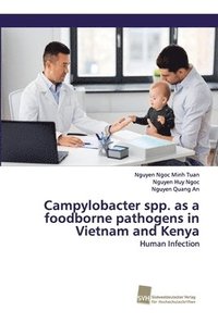 bokomslag Campylobacter spp. as a foodborne pathogens in Vietnam and Kenya