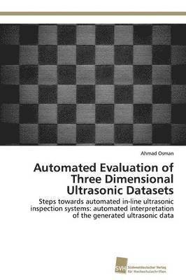 Automated Evaluation of Three Dimensional Ultrasonic Datasets 1