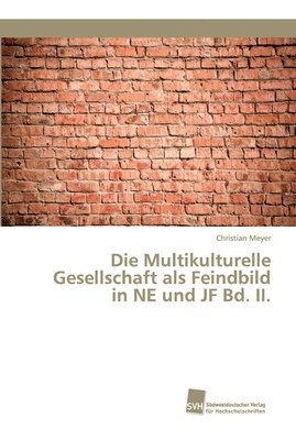 Die Multikulturelle Gesellschaft als Feindbild in NE und JF Bd. II. 1