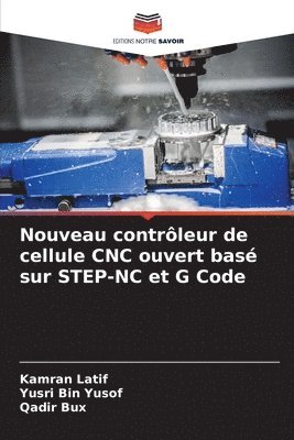 bokomslag Nouveau contrôleur de cellule CNC ouvert basé sur STEP-NC et G Code