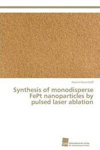 bokomslag Synthesis of monodisperse FePt nanoparticles by pulsed laser ablation