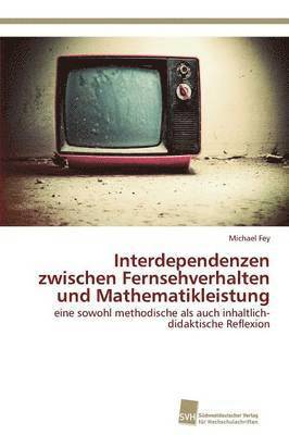 Interdependenzen zwischen Fernsehverhalten und Mathematikleistung 1