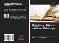 bokomslag Strategiczne odpowiedzi w konkurencyjnym ?rodowisku biznesowym