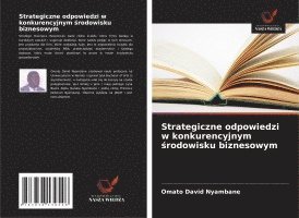 bokomslag Strategiczne odpowiedzi w konkurencyjnym ?rodowisku biznesowym