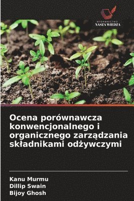Kanu Murmu, Dillip Swain, Bijoy Ghosh - Ocena porównawcza konwencjonalnego i organicznego zarządzania skladnikami odżywczymi, Häftad
