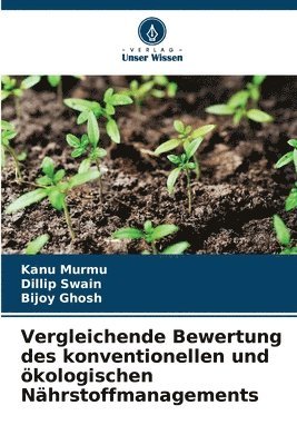 Kanu Murmu, Dillip Swain, Bijoy Ghosh - Vergleichende Bewertung des konventionellen und ökologischen Nährstoffmanagements, Häftad