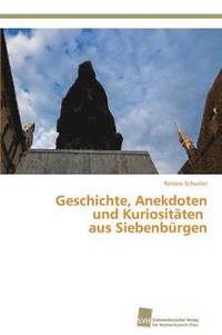 bokomslag Geschichte, Anekdoten und Kuriositten aus Siebenbrgen