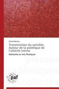 bokomslag Transmission Du Sensible. Autour de la Poïétique de L Altérité Intime