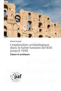 bokomslag L'exploration archologique dans le Sahel tunisien de1830 jusqu' 1956