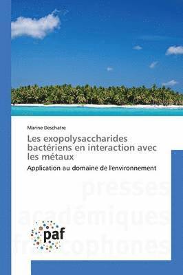 Marine Deschatre - Les exopolysaccharides bactériens en interaction avec les métaux, Häftad