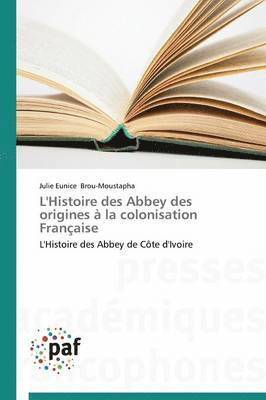 bokomslag L'Histoire Des Abbey Des Origines A La Colonisation Francaise