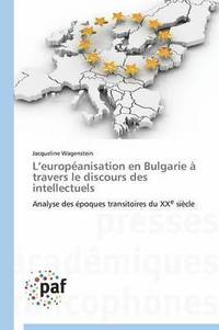 bokomslag L Europeanisation En Bulgarie A Travers Le Discours Des Intellectuels