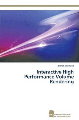 Interactive High Performance Volume Rendering 1