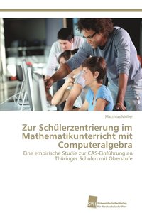 bokomslag Zur Schlerzentrierung im Mathematikunterricht mit Computeralgebra