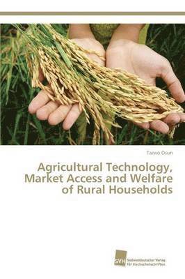Agricultural Technology, Market Access and Welfare of Rural Households 1