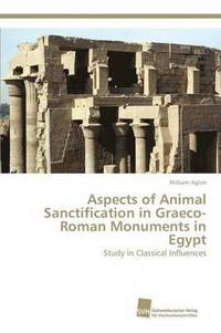 bokomslag Aspects of Animal Sanctification in Graeco-Roman Monuments in Egypt